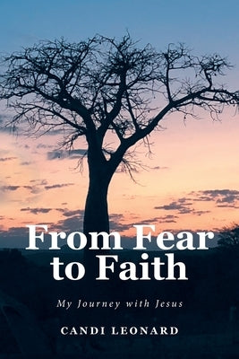 From Fear to Faith: My Journey with Jesus by Leonard, Candi