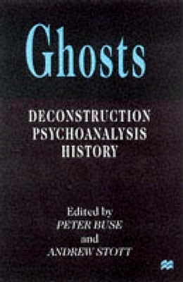Ghosts: Deconstruction, Psychoanalysis, History by Buse, P.