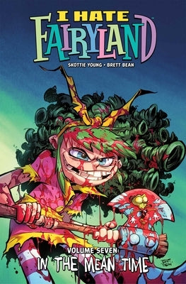 I Hate Fairyland Volume 7: In the Mean Time by Young, Skottie