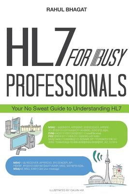 HL7 For Busy Professionals: Your No Sweat Guide to Understanding HL7 by Hui, Calvin