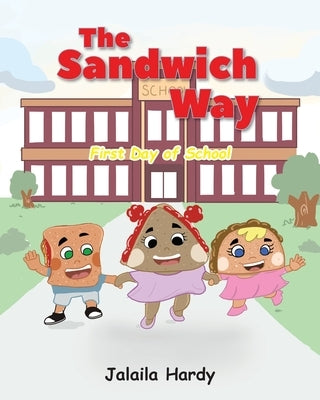 The Sandwich Way: First Day of School by Hardy, Jalaila