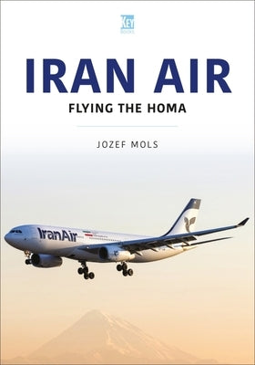 Iran Air: Flying the Homa by Mols, Jozef