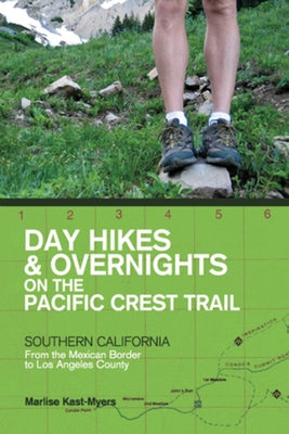 Day Hikes and Overnights on the Pacific Crest Trail: Southern California: From the Mexican Border to Los Angeles County by Kast-Myers, Marlise