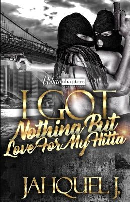 I Got Nothing But Love For My Hitta by J, Jahquel