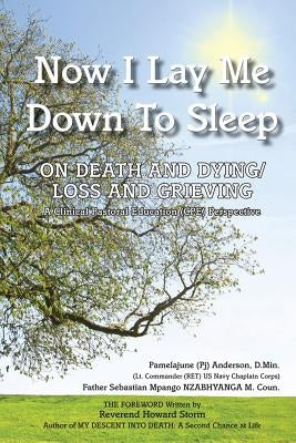 Now I Lay Me Down to Sleep: On Death and Dying/Loss and Grieving by Nzabhayanga McOun, Sebastian Mpango