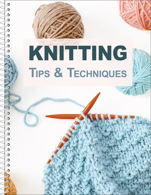 Knitting Tips & Techniques by Publications International Ltd