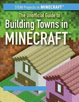 The Unofficial Guide to Building Towns in Minecraft(r) by Tower, Eric