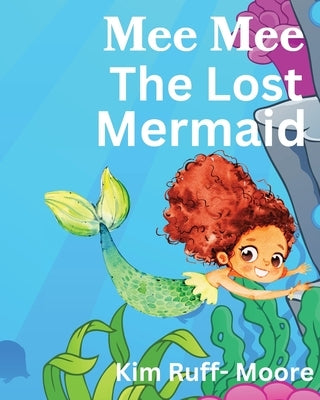 Mee Mee The Mermaid Gets Lost by Ruff-Moore, Kim