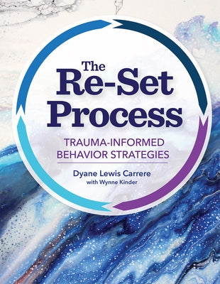 The Re-Set Process: Trauma-Informed Behavior Strategies by Carrere, Dyane Lewis