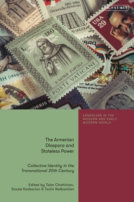 The Armenian Diaspora and Stateless Power: Collective Identity in the Transnational 20th Century by Chahinian, Talar