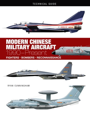 Modern Chinese Military Aircraft: 1990-Present by Cunningham, Ryan