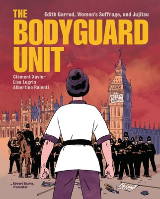 The Bodyguard Unit: Edith Garrud, Women's Suffrage, and Jujitsu by Xavier, Cl&#233;ment