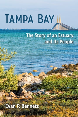 Tampa Bay: The Story of an Estuary and Its People by Bennett, Evan P.