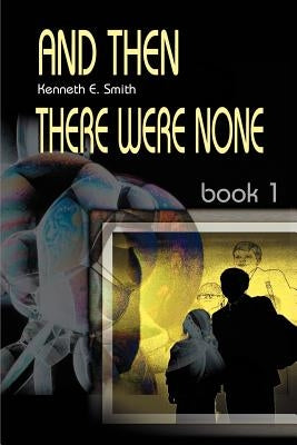 And Then There Were None: Book 1 by Smith, Kenneth E.