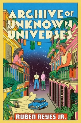 Archive of Unknown Universes by Reyes Jr, Ruben