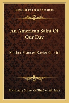 An American Saint of Our Day: Mother Frances Xavier Cabrini by Missionary Sisters of the Sacred Heart