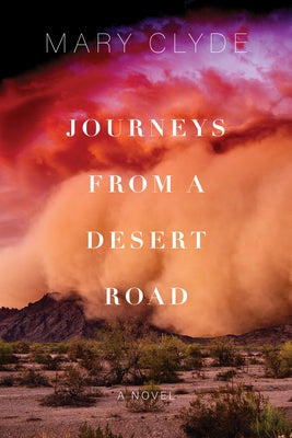 Journeys from a Desert Road by Clyde, Mary