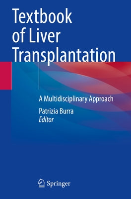 Textbook of Liver Transplantation: A Multidisciplinary Approach by Burra, Patrizia