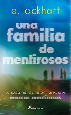 Una Familia de Mentirosos / Family of Liars: The Prequel to We Were Liars by Lockhart, E.