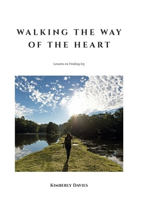 Walking the Way of the Heart: Lessons on Finding Joy by Davies, Kimberly