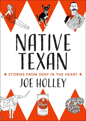 Native Texan: Stories from Deep in the Heart by Holley, Joe