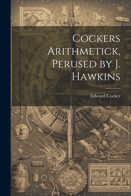 Cockers Arithmetick, Perused by J. Hawkins by Cocker, Edward