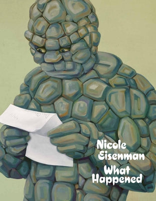 Nicole Eisenman: What Happened by Eisenman, Nicole