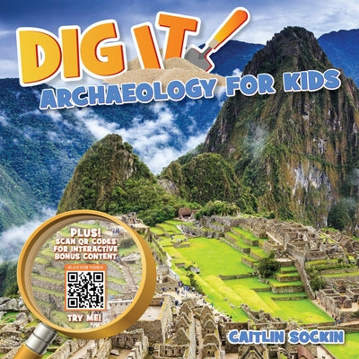 Dig It!: Archaeology for Kids by Sockin, Caitlin