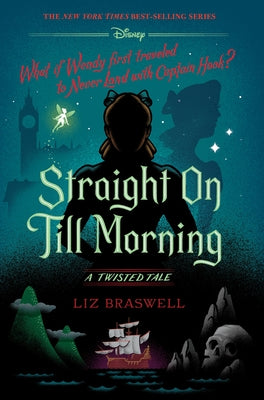 Straight on Till Morning: A Twisted Tale by Braswell, Liz