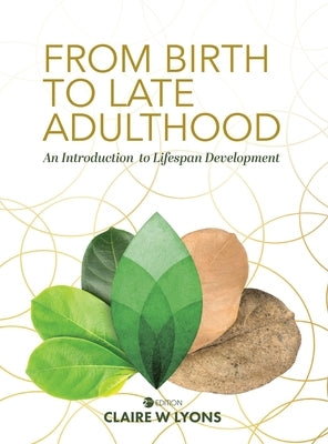 From Birth to Late Adulthood: An Introduction to Lifespan Development by Lyons, Claire W.