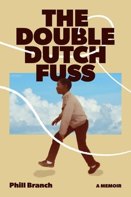 The Double Dutch Fuss: A Memoir by Branch, Phill