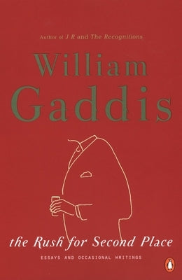 The Rush for Second Place: Essays and Occasional Writings by Gaddis, William