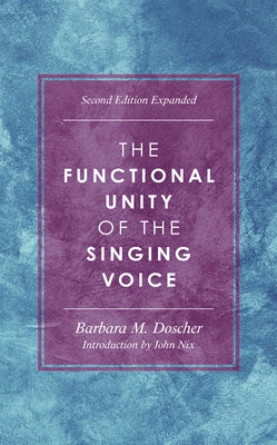 The Functional Unity of the Singing Voice by Doscher, Barbara M.