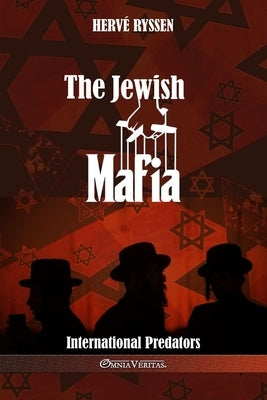 The Jewish Mafia: International Predators by Ryssen, Herv&#233;