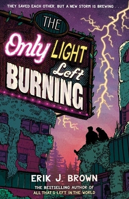 The Only Light Left Burning: The Astounding Sequel to All That's Left in the World by Brown, Erik J.