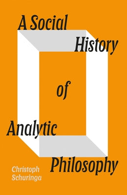 A Social History of Analytic Philosophy by Schuringa, Christoph