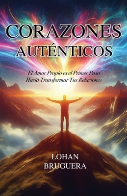 Corazones Aut?nticos: El Amor Propio es el Primer Paso Hacia Transformar Tus Relaciones by Bruguera, Lohan A.