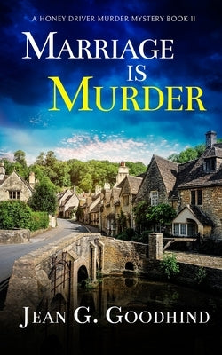 MARRIAGE IS MURDER an absolutely gripping cozy murder mystery full of twists by Goodhind, Jean G.