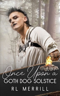 Once Upon A Goth Dog Solstice: A Crafty Tale by Merrill, R. L.