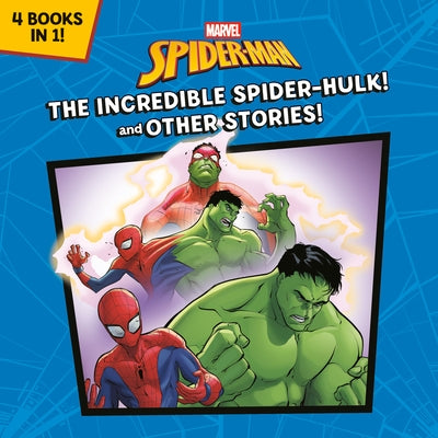 The Incredible Spider-Hulk! and Other Stories! (Marvel Spider-Man) by Random House