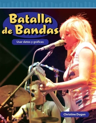 Batalla de Bandas: Usar Datos Y Gráficas by Dugan, Christine