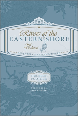 Rivers of the Eastern Shore, 2nd Edition: Seventeen Maryland Rivers by Horton, Tom