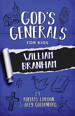 God's Generals for Kids - Volume 10: William Branham by Liardon, Roberts