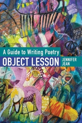 OBJECT LESSON A Guide to Writing Poetry by Jean, Jennifer