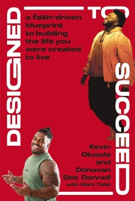 Designed to Succeed: A Faith-Driven Blueprint to Building the Life You Were Created to Live by Olusola, Kevin