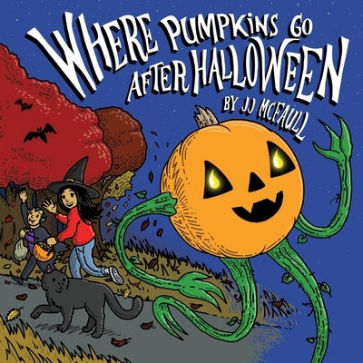 Where Pumpkins Go After Halloween by McFaull, Jj