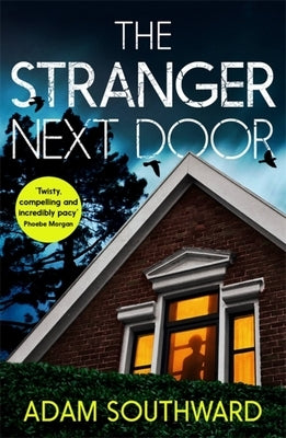 The Stranger Next Door: The Completely Unputdownable Thriller with a Jaw-Dropping Twist by Southward, Adam