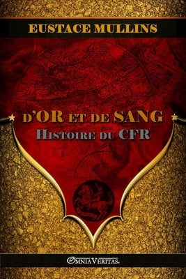 D'or et de Sang: Histoire du CFR by Mullins, Eustace