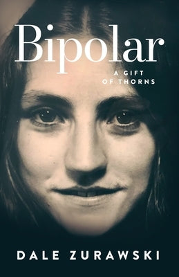 Bipolar, A Gift of Thorns by Zurawski, Dale