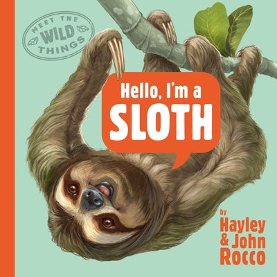 Hello, I'm a Sloth (Meet the Wild Things, Book 1) by Rocco, Hayley